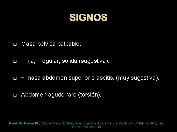 SIGNOS Masa pélvica palpable. + fija, irregular, sólida (sugestiva). + masa abdomen superior o