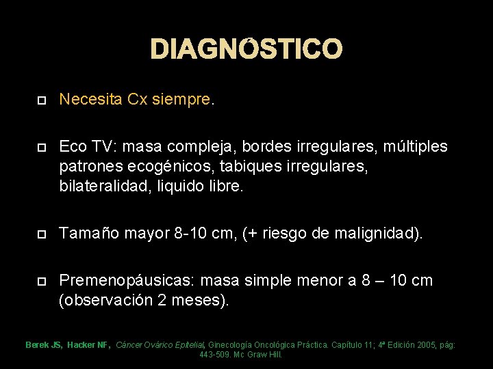 DIAGNÓSTICO Necesita Cx siempre. Eco TV: masa compleja, bordes irregulares, múltiples patrones ecogénicos, tabiques