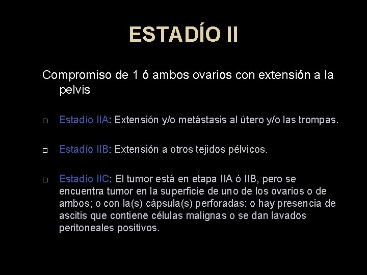 ESTADÍO II Compromiso de 1 ó ambos ovarios con extensión a la pelvis Estadío