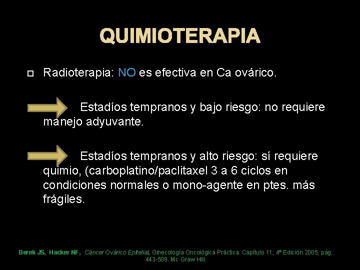 QUIMIOTERAPIA Radioterapia: NO es efectiva en Ca ovárico. Estadíos tempranos y bajo riesgo: no