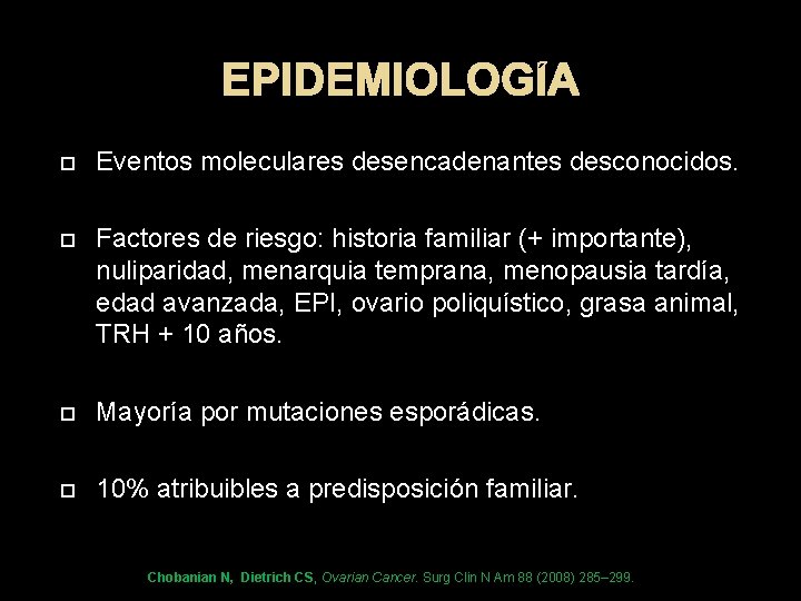 EPIDEMIOLOGÍA Eventos moleculares desencadenantes desconocidos. Factores de riesgo: historia familiar (+ importante), nuliparidad, menarquia