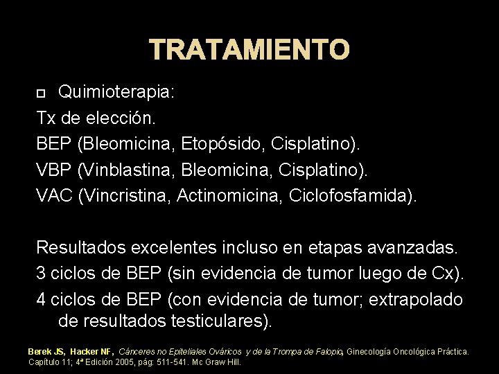 TRATAMIENTO Quimioterapia: Tx de elección. BEP (Bleomicina, Etopósido, Cisplatino). VBP (Vinblastina, Bleomicina, Cisplatino). VAC