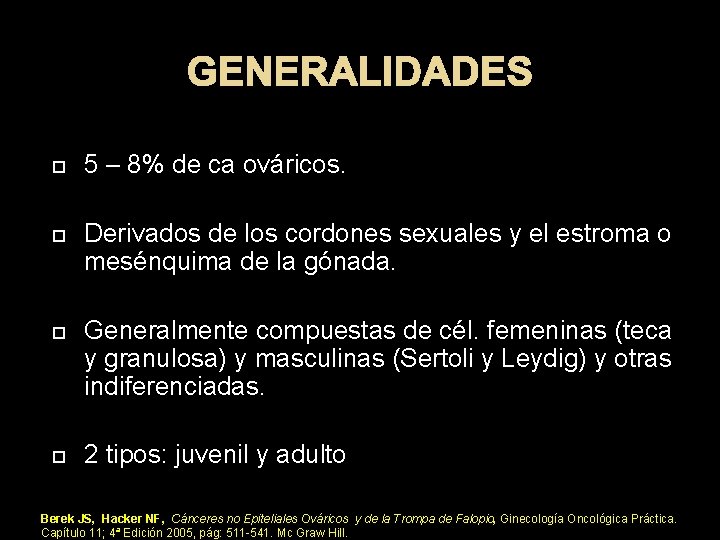 GENERALIDADES 5 – 8% de ca ováricos. Derivados de los cordones sexuales y el