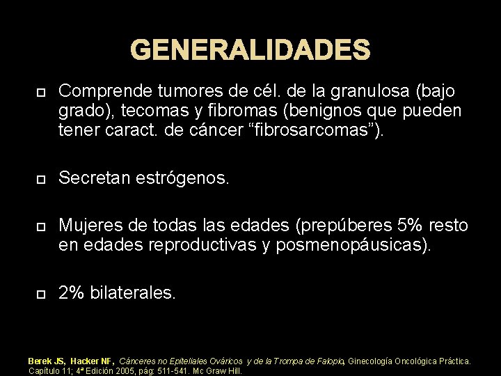 GENERALIDADES Comprende tumores de cél. de la granulosa (bajo grado), tecomas y fibromas (benignos