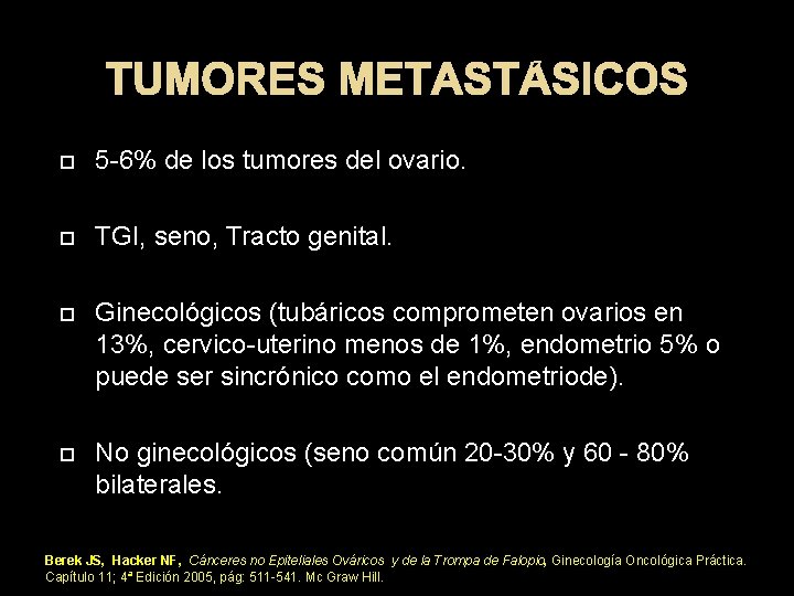 TUMORES METASTÁSICOS 5 -6% de los tumores del ovario. TGI, seno, Tracto genital. Ginecológicos