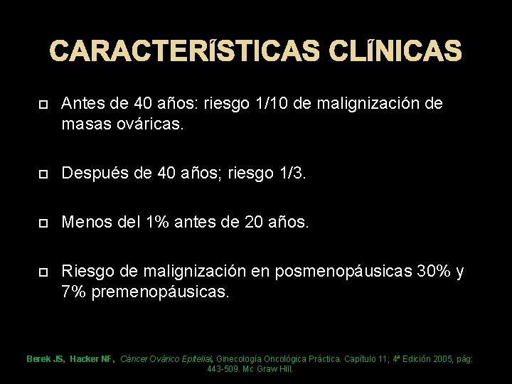 CARACTERÍSTICAS CLÍNICAS Antes de 40 años: riesgo 1/10 de malignización de masas ováricas. Después