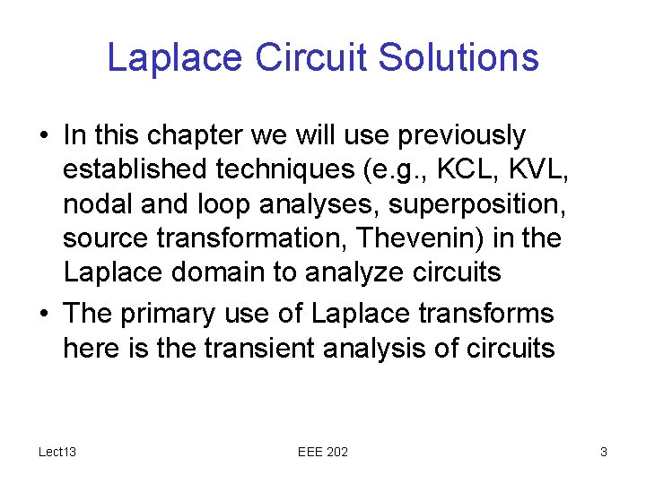 Laplace Circuit Solutions • In this chapter we will use previously established techniques (e.