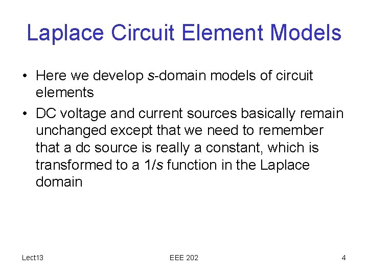 Laplace Circuit Element Models • Here we develop s-domain models of circuit elements •