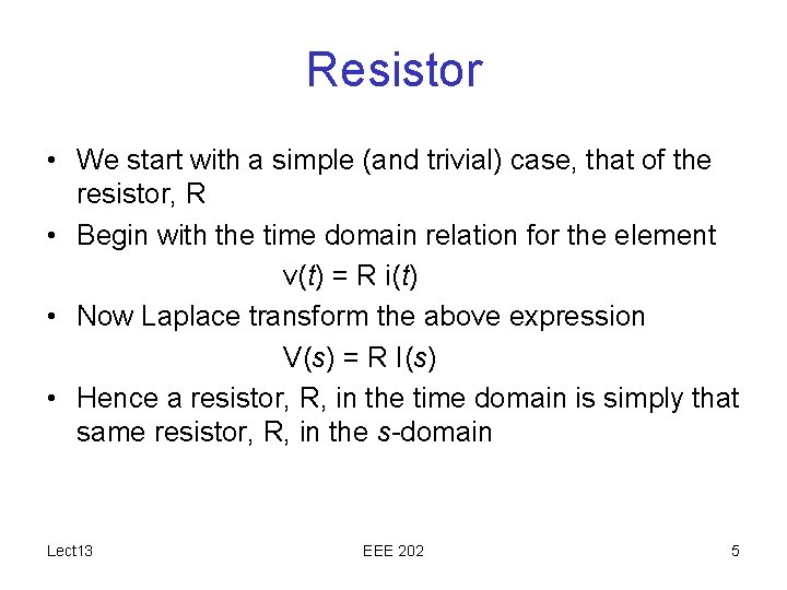 Resistor • We start with a simple (and trivial) case, that of the resistor,