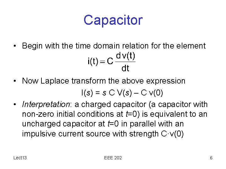 Capacitor • Begin with the time domain relation for the element • Now Laplace