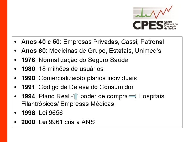 SISTEMA DE SAÚDE SUPLEMENTAR • • Anos 40 e 50: Empresas Privadas, Cassi, Patronal