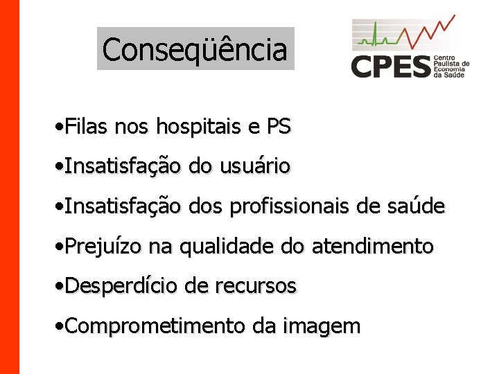 Conseqüência • Filas nos hospitais e PS • Insatisfação do usuário • Insatisfação dos