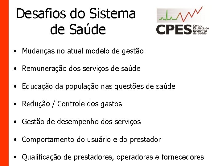 Desafios do Sistema de Saúde • Mudanças no atual modelo de gestão • Remuneração