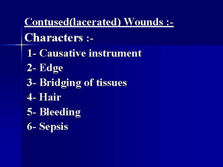 Contused(lacerated) Wounds : Characters : 1 - Causative instrument 2 - Edge 3 -