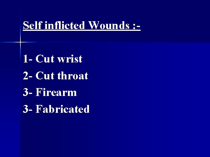 Self inflicted Wounds : 1 - Cut wrist 2 - Cut throat 3 -
