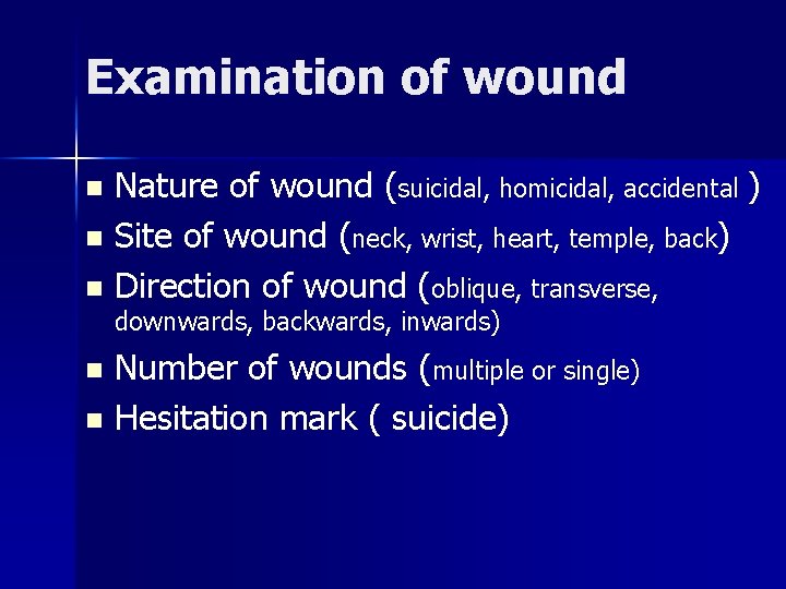 Examination of wound Nature of wound (suicidal, homicidal, accidental ) n Site of wound