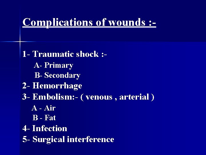 Complications of wounds : 1 - Traumatic shock : A- Primary B- Secondary 2