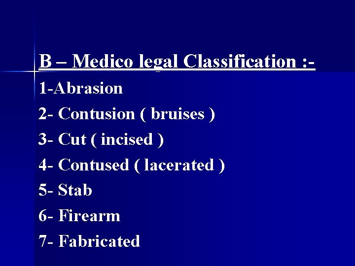 B – Medico legal Classification : 1 -Abrasion 2 - Contusion ( bruises )