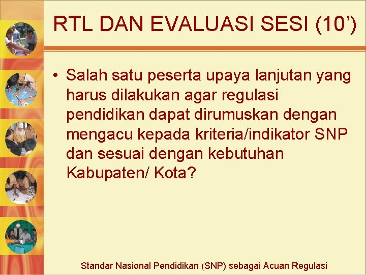 RTL DAN EVALUASI SESI (10’) • Salah satu peserta upaya lanjutan yang harus dilakukan