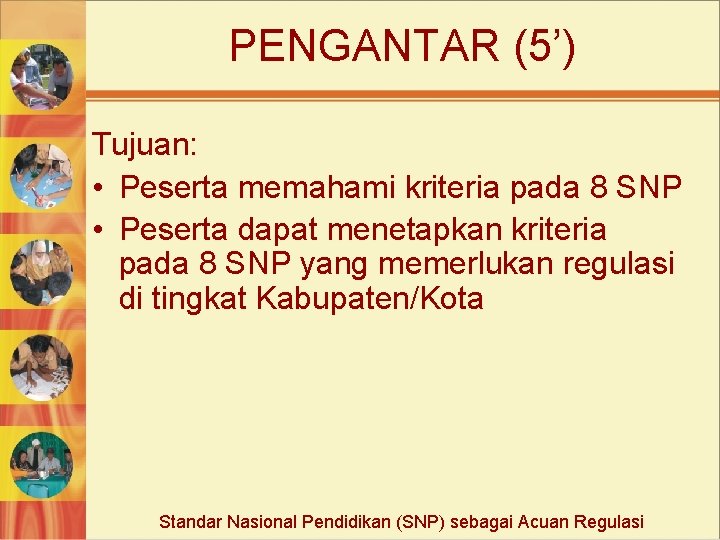 PENGANTAR (5’) Tujuan: • Peserta memahami kriteria pada 8 SNP • Peserta dapat menetapkan