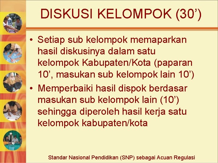 DISKUSI KELOMPOK (30’) • Setiap sub kelompok memaparkan hasil diskusinya dalam satu kelompok Kabupaten/Kota