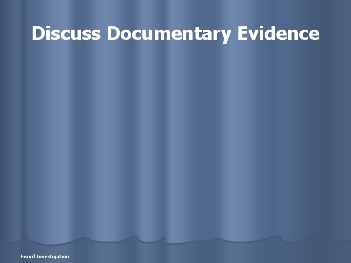 Discuss Documentary Evidence Fraud Investigation 