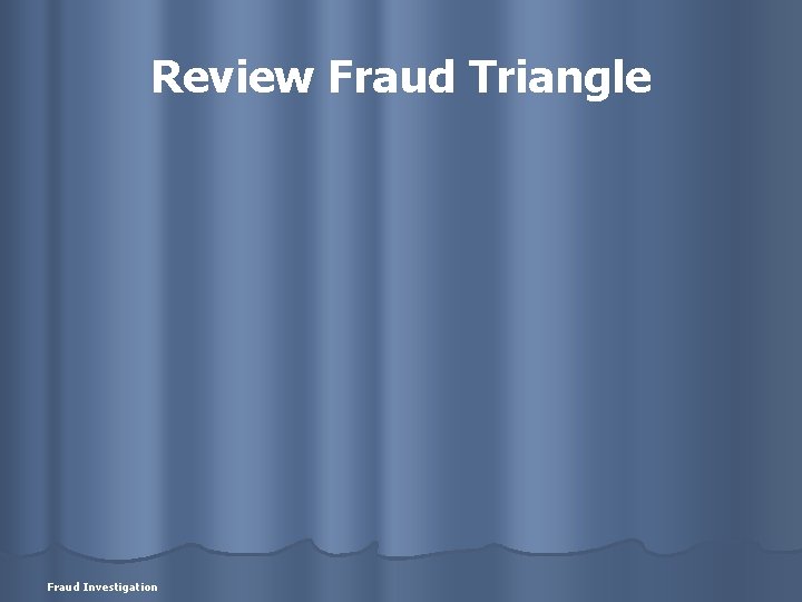 Review Fraud Triangle Fraud Investigation 