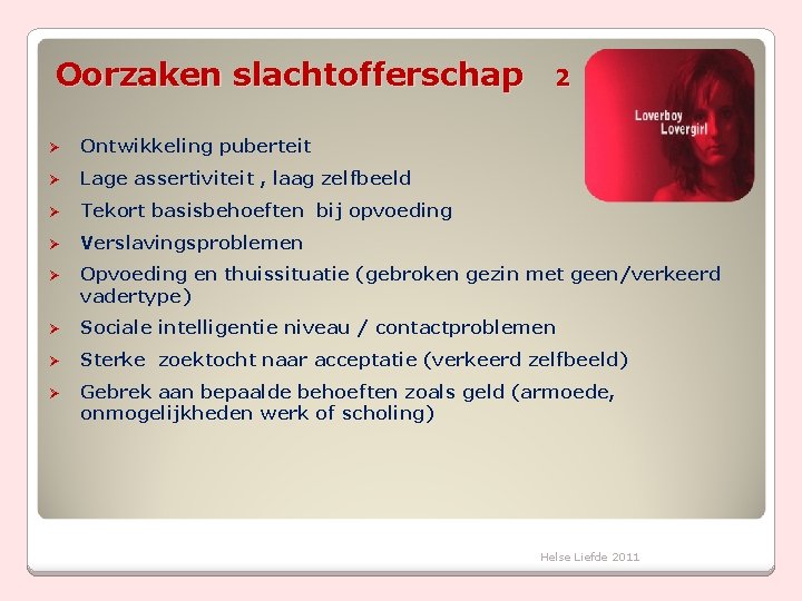 Oorzaken slachtofferschap 2 Ø Ontwikkeling puberteit Ø Lage assertiviteit , laag zelfbeeld Ø Tekort