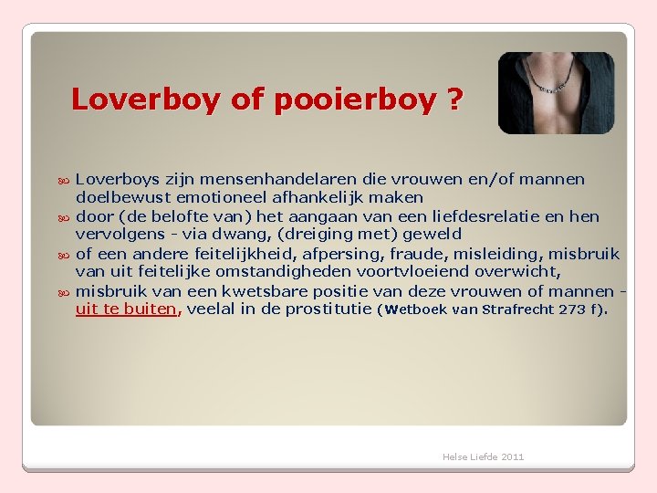 Loverboy of pooierboy ? Loverboys zijn mensenhandelaren die vrouwen en/of mannen doelbewust emotioneel afhankelijk