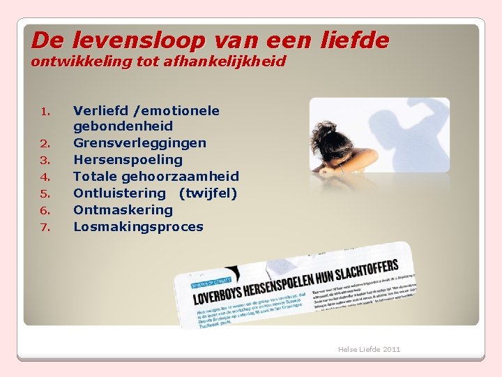 De levensloop van een liefde ontwikkeling tot afhankelijkheid 1. 2. 3. 4. 5. 6.