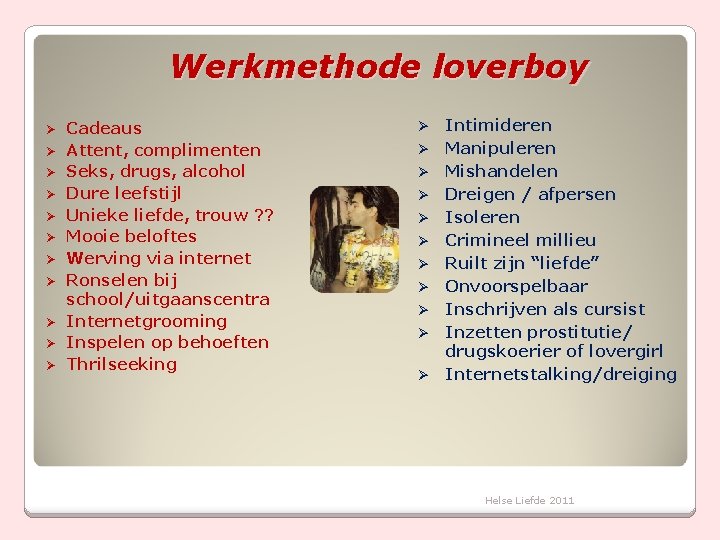 Werkmethode loverboy Ø Ø Ø Cadeaus Attent, complimenten Seks, drugs, alcohol Dure leefstijl Unieke