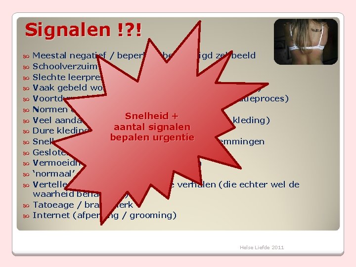 Signalen !? ! Meestal negatief / beperkt / beschadigd zelfbeeld Schoolverzuim Slechte leerprestaties Vaak