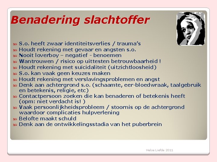 Benadering slachtoffer S. o. heeft zwaar identiteitsverlies / trauma’s Houdt rekening met gevaar en