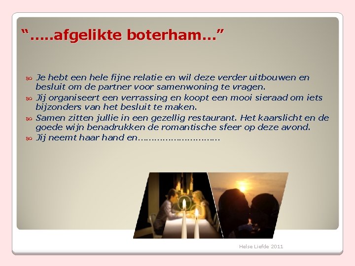 “…. . afgelikte boterham…” Je hebt een hele fijne relatie en wil deze verder