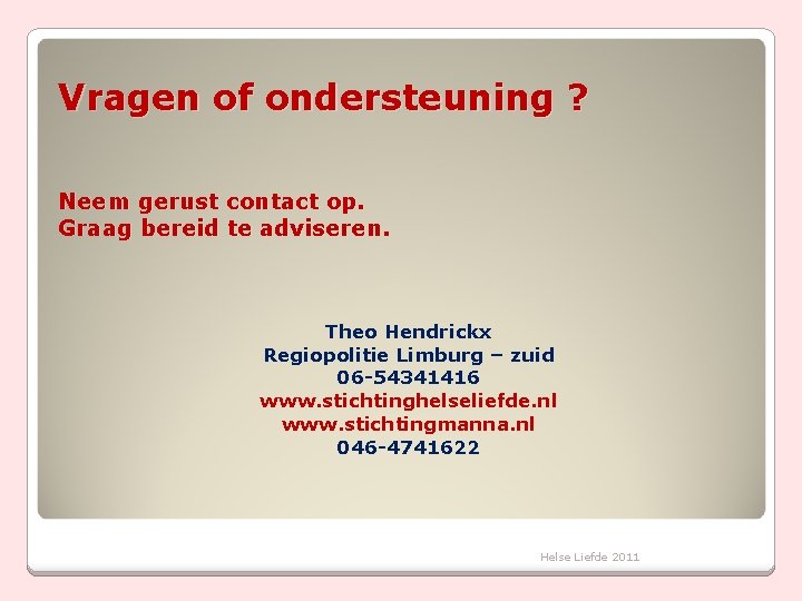 Vragen of ondersteuning ? Neem gerust contact op. Graag bereid te adviseren. Theo Hendrickx