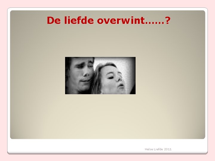 De liefde overwint……? Helse Liefde 2011 