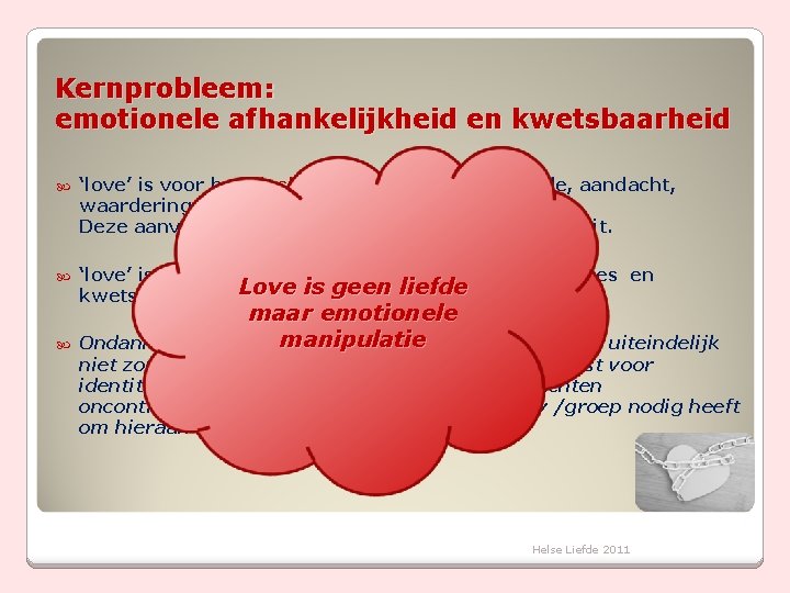 Kernprobleem: emotionele afhankelijkheid en kwetsbaarheid ‘love’ is voor het slachtoffer het gevoel van liefde,