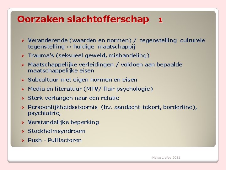 Oorzaken slachtofferschap 1 Ø Veranderende (waarden en normen) / tegenstelling culturele tegenstelling ↔ huidige