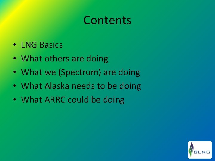 Contents • • • LNG Basics What others are doing What we (Spectrum) are