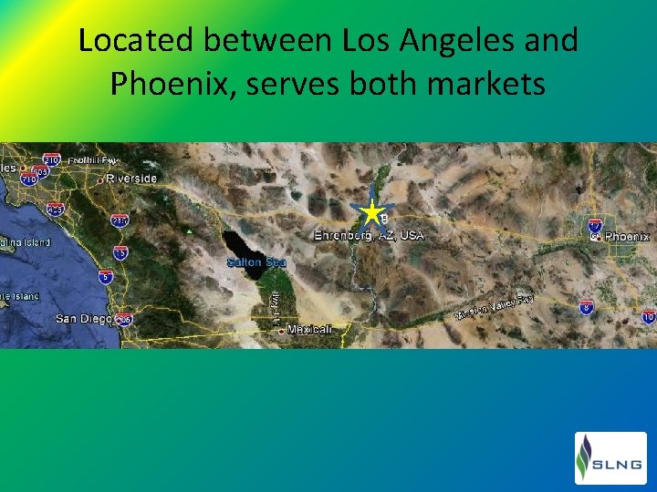 Located between Los Angeles and Phoenix, serves both markets 