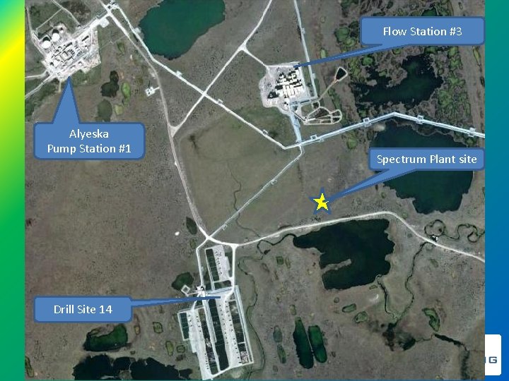 Flow Station #3 Alyeska Pump Station #1 Drill Site 14 Spectrum Plant site 