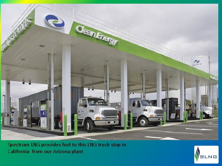 Spectrum LNG provides fuel to this LNG truck stop in California from our Arizona
