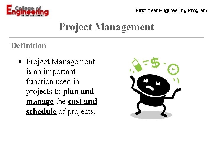 First-Year Engineering Program Project Management Definition § Project Management is an important function used