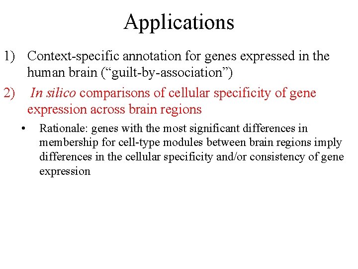 Applications 1) Context-specific annotation for genes expressed in the human brain (“guilt-by-association”) 2) In