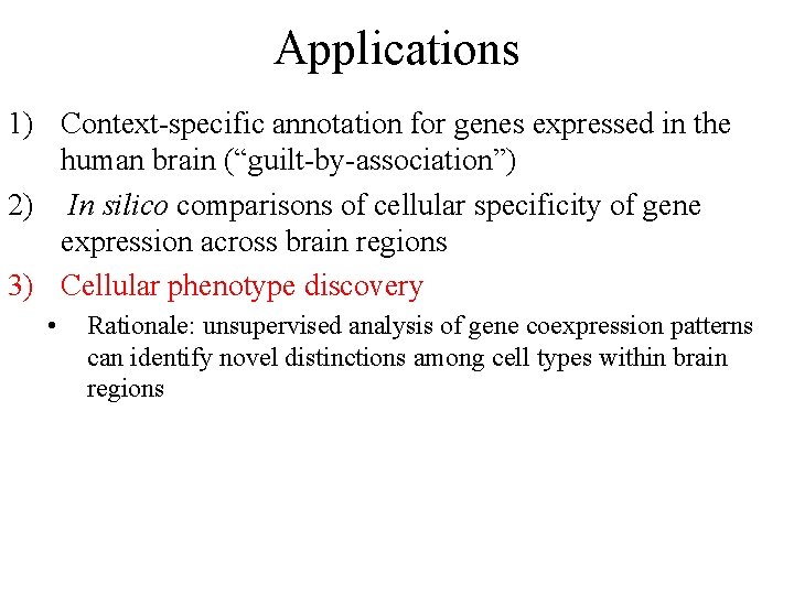 Applications 1) Context-specific annotation for genes expressed in the human brain (“guilt-by-association”) 2) In
