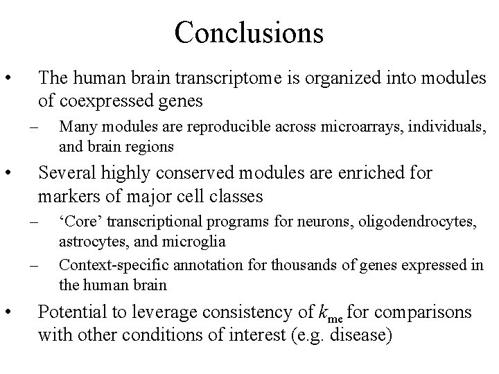 Conclusions • The human brain transcriptome is organized into modules of coexpressed genes –