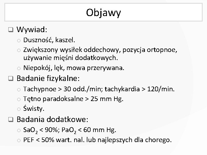 Objawy q Wywiad: o Duszność, kaszel. o Zwiększony wysiłek oddechowy, pozycja ortopnoe, używanie mięśni