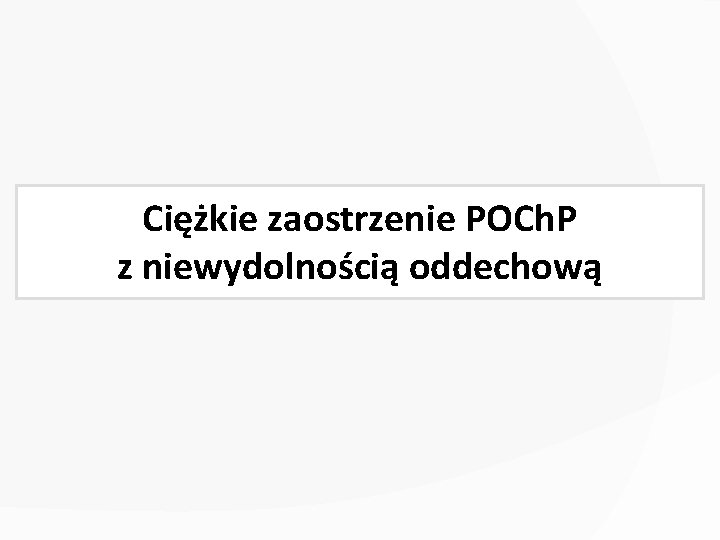 Ciężkie zaostrzenie POCh. P z niewydolnością oddechową 