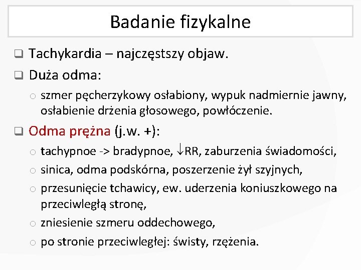 Badanie fizykalne Tachykardia – najczęstszy objaw. q Duża odma: q o szmer pęcherzykowy osłabiony,