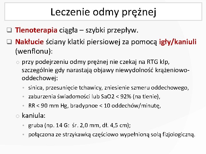 Leczenie odmy prężnej Tlenoterapia ciągła – szybki przepływ. q Nakłucie ściany klatki piersiowej za